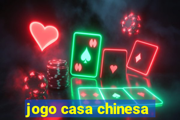 jogo casa chinesa